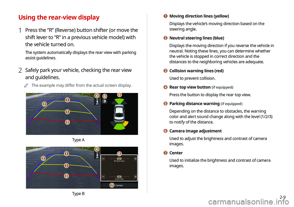 KIA SELTOS 2021 Navigation System Quick Reference Guide 2-9
a Moving direction lines (yellow)
Displays the vehicle’s moving direction based on the
steering angle.
b Neutral steering lines (blue)
Displays the moving direction if you reverse the vehicle i KIA SELTOS 2021 Navigation System Quick Reference Guide 2-9
a Moving direction lines (yellow)
Displays the vehicle’s moving direction based on the
steering angle.
b Neutral steering lines (blue)
Displays the moving direction if you reverse the vehicle i
