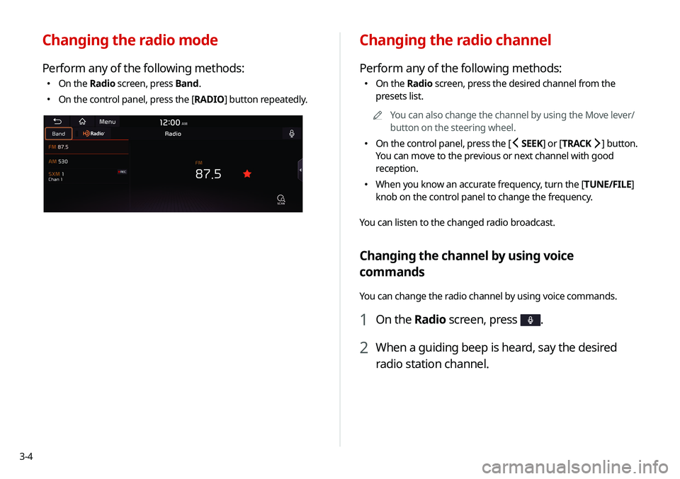 KIA SELTOS 2021 Navigation System Quick Reference Guide 3-4
Changing the radio channel
Perform any of the following methods:
KIA SELTOS 2021 Navigation System Quick Reference Guide 3-4
Changing the radio channel
Perform any of the following methods: