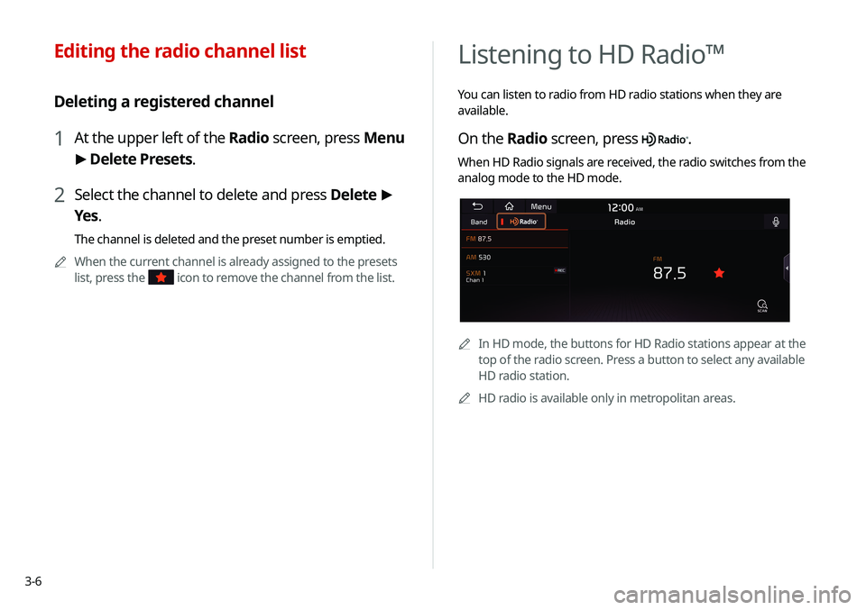 KIA SELTOS 2021 Navigation System Quick Reference Guide 3-6
Listening to HD Radio™
You can listen to radio from HD radio stations when they are
available.
On the Radio screen, press .
When HD Radio signals are received, the radio switches from the
anal KIA SELTOS 2021 Navigation System Quick Reference Guide 3-6
Listening to HD Radio™
You can listen to radio from HD radio stations when they are
available.
On the Radio screen, press .
When HD Radio signals are received, the radio switches from the
anal