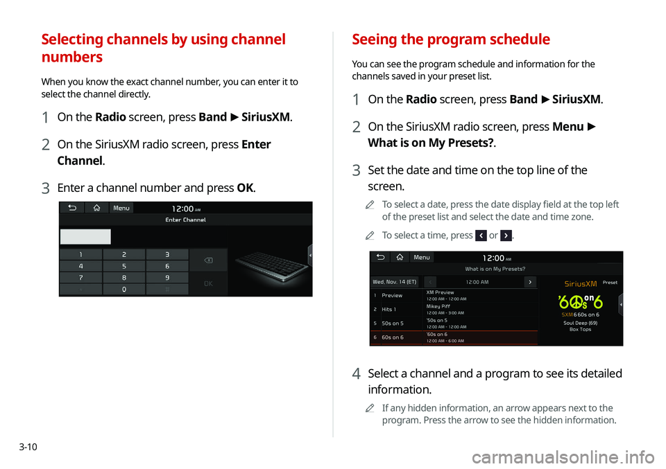 KIA SELTOS 2021  Navigation System Quick Reference Guide 3-10
Seeing the program schedule
You can see the program schedule and information for the 
channels saved in your preset list.
1 On the Radio screen, press Band >
 SiriusXM.
2 On the SiriusXM radio sc