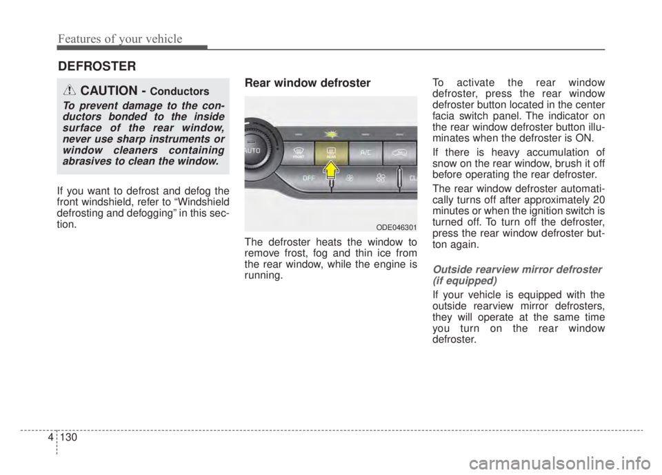KIA NIRO PHEV 2020 Owners Manual Features of your vehicle
130
4
If you want to defrost and defog the
front windshield, refer to “Windshield
defrosting and defogging” in this sec-
tion.
Rear window defroster
The defroster heats th KIA NIRO PHEV 2020 Owners Manual Features of your vehicle
130
4
If you want to defrost and defog the
front windshield, refer to “Windshield
defrosting and defogging” in this sec-
tion.
Rear window defroster
The defroster heats th