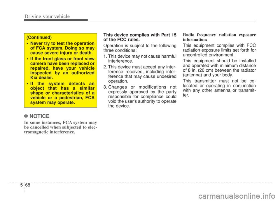 KIA NIRO PHEV 2020 Owners Manual Driving your vehicle
68
5
✽ ✽
NOTICE
In some instances, FCA system may
be cancelled when subjected to elec-
tromagnetic interference.
This device complies with Part 15
of the FCC rules.
Operation KIA NIRO PHEV 2020 Owners Manual Driving your vehicle
68
5
✽ ✽
NOTICE
In some instances, FCA system may
be cancelled when subjected to elec-
tromagnetic interference.
This device complies with Part 15
of the FCC rules.
Operation