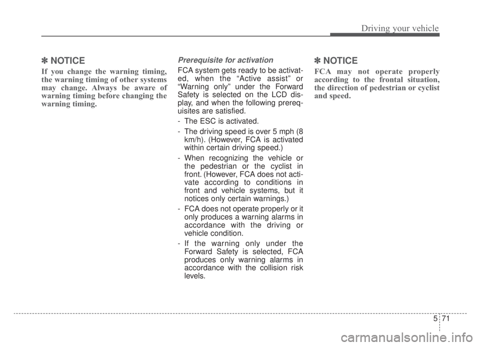 KIA NIRO PHEV 2020 Owners Manual 571
Driving your vehicle
✽ ✽NOTICE
If you change the warning timing,
the warning timing of other systems
may change. Always be aware of
warning timing before changing the
warning timing.
Prerequis KIA NIRO PHEV 2020 Owners Manual 571
Driving your vehicle
✽ ✽NOTICE
If you change the warning timing,
the warning timing of other systems
may change. Always be aware of
warning timing before changing the
warning timing.
Prerequis