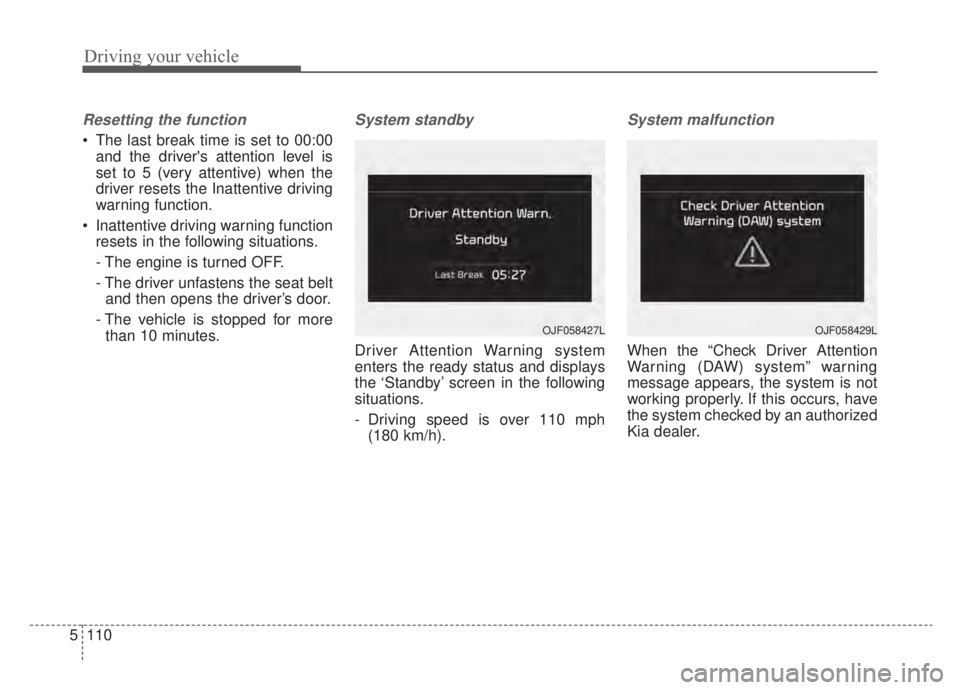 KIA NIRO PHEV 2020 Service Manual Driving your vehicle
110
5
Resetting the function
The last break time is set to 00:00
and the drivers attention level is
set to 5 (very attentive) when the
driver resets the Inattentive driving
warn KIA NIRO PHEV 2020 Service Manual Driving your vehicle
110
5
Resetting the function
The last break time is set to 00:00
and the drivers attention level is
set to 5 (very attentive) when the
driver resets the Inattentive driving
warn
