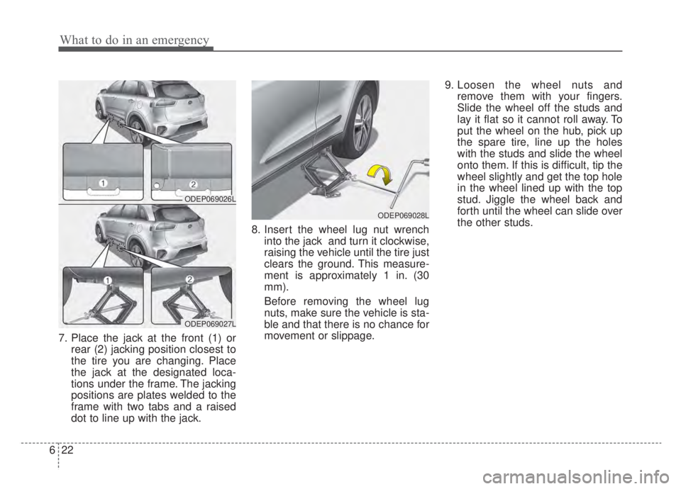 KIA NIRO PHEV 2020  Owners Manual What to do in an emergency
22
6
7. Place the jack at the front (1) or
rear (2) jacking position closest to
the tire you are changing. Place
the jack at the designated loca-
tions under the frame. The 
