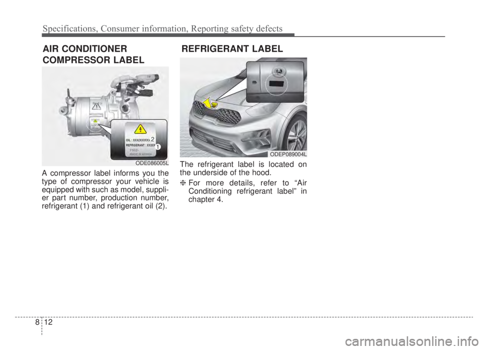 KIA NIRO PHEV 2020 Owners Manual Specifications, Consumer information, Reporting safety defects
12
8
A compressor label informs you the
type of compressor your vehicle is
equipped with such as model, suppli-
er part number, productio KIA NIRO PHEV 2020 Owners Manual Specifications, Consumer information, Reporting safety defects
12
8
A compressor label informs you the
type of compressor your vehicle is
equipped with such as model, suppli-
er part number, productio