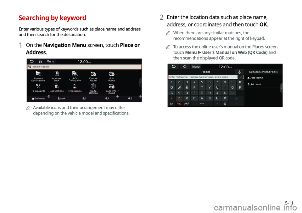 KIA NIRO PHEV 2020  Navigation System Quick Reference Guide 5-11
2 Enter the location data such as place name, 
address, or coordinates and then touch OK.
0000
A
When there are any similar matches, the 
recommendations appear at the right of keypad.
0000
A
To 