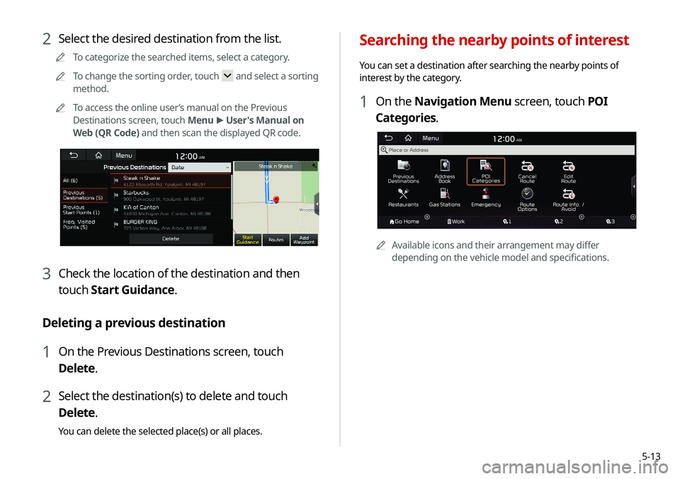 KIA NIRO PHEV 2020 Navigation System Quick Reference Guide 5-13
Searching the nearby points of interest
You can set a destination after searching the nearby points of
interest by the category.
1 On the Navigation Menu screen, touch POI
Categories.
0000AAvai KIA NIRO PHEV 2020 Navigation System Quick Reference Guide 5-13
Searching the nearby points of interest
You can set a destination after searching the nearby points of
interest by the category.
1 On the Navigation Menu screen, touch POI
Categories.
0000AAvai