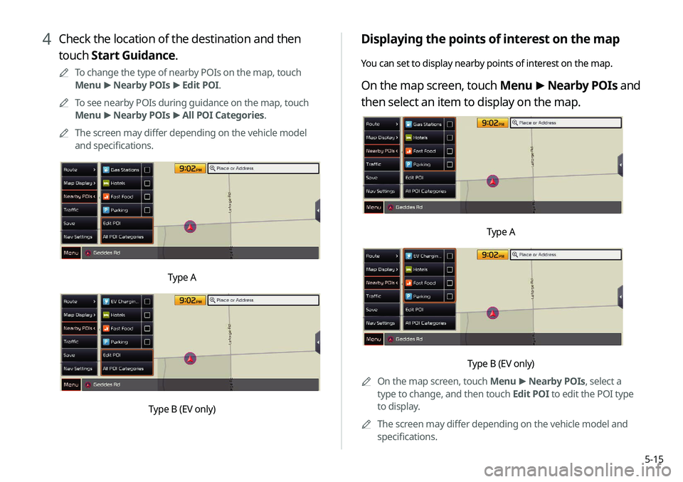 KIA NIRO PHEV 2020 Navigation System Quick Reference Guide 5-15
Displaying the points of interest on the map
You can set to display nearby points of interest on the map.
On the map screen, touch Menu >
Nearby POIs and
then select an item to display on the KIA NIRO PHEV 2020 Navigation System Quick Reference Guide 5-15
Displaying the points of interest on the map
You can set to display nearby points of interest on the map.
On the map screen, touch Menu >
Nearby POIs and
then select an item to display on the