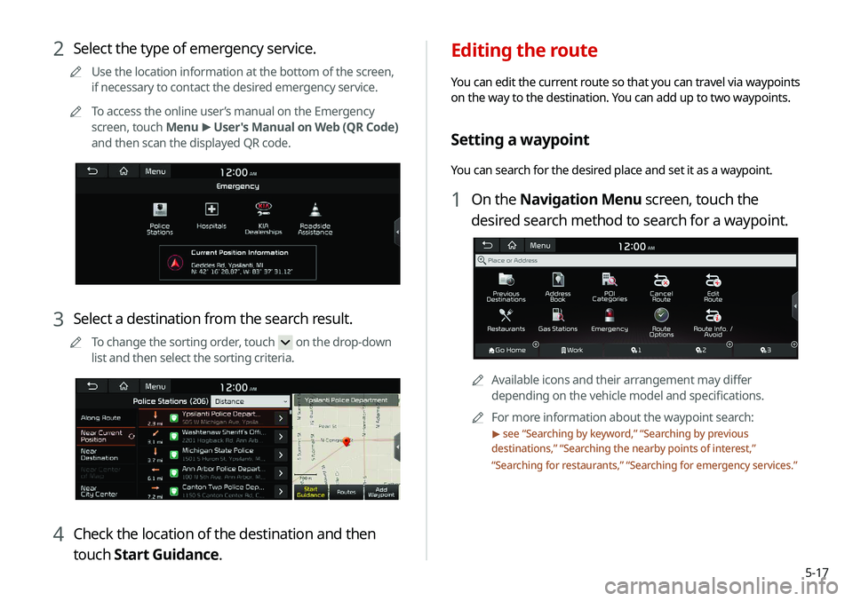 KIA NIRO PHEV 2020 Navigation System Quick Reference Guide 5-17
Editing the route
You can edit the current route so that you can travel via waypoints
on the way to the destination. You can add up to two waypoints.
Setting a waypoint
You can search for the de KIA NIRO PHEV 2020 Navigation System Quick Reference Guide 5-17
Editing the route
You can edit the current route so that you can travel via waypoints
on the way to the destination. You can add up to two waypoints.
Setting a waypoint
You can search for the de