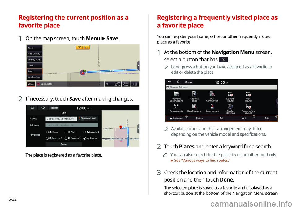 KIA NIRO PHEV 2020  Navigation System Quick Reference Guide 5-22
Registering a frequently visited place as 
a favorite place
You can register your home, office, or other frequently visited 
place as a favorite.
1 At the bottom of the Navigation Menu screen, 
s