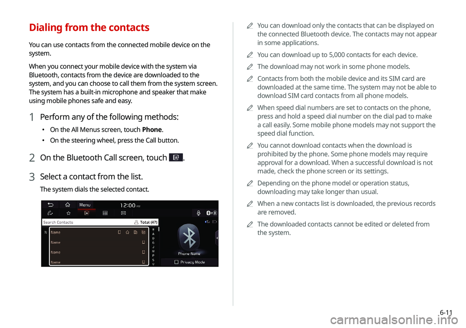 KIA NIRO PHEV 2020  Navigation System Quick Reference Guide 6-11
0000
A
You can download only the contacts that can be displayed on 
the connected Bluetooth device. The contacts may not appear 
in some applications.
0000
A
You can download up to 5,000 contacts