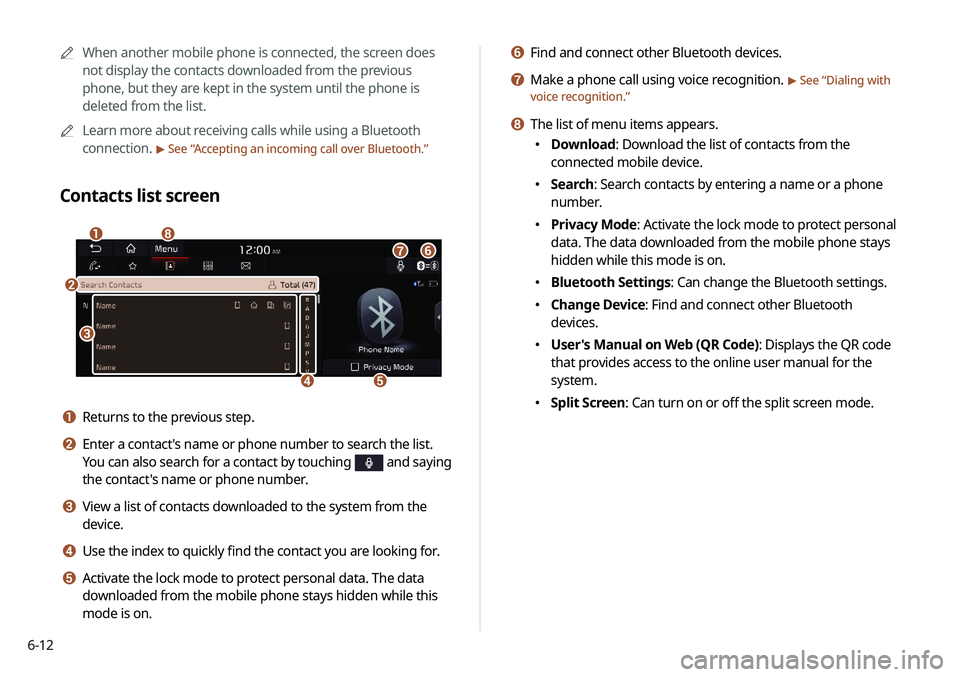 KIA NIRO PHEV 2020 Navigation System Quick Reference Guide 6-12
f Find and connect other Bluetooth devices.
g Make a phone call using voice recognition. > See “Dialing with
voice recognition.”
h The list of menu items appears.
000E Download: Download th KIA NIRO PHEV 2020 Navigation System Quick Reference Guide 6-12
f Find and connect other Bluetooth devices.
g Make a phone call using voice recognition. > See “Dialing with
voice recognition.”
h The list of menu items appears.
000E Download: Download th