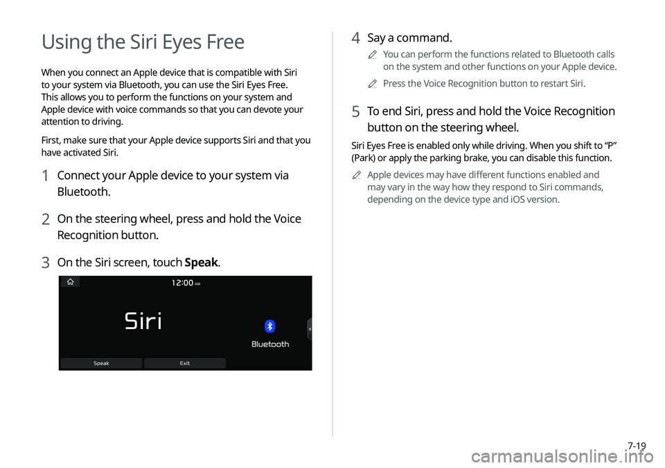 KIA NIRO PHEV 2020 Navigation System Quick Reference Guide 7-19
4 Say a command.
0000
A
You can perform the functions related to Bluetooth calls
on the system and other functions on your Apple device.
0000
A
Press the Voice Recognition button to restart Siri KIA NIRO PHEV 2020 Navigation System Quick Reference Guide 7-19
4 Say a command.
0000
A
You can perform the functions related to Bluetooth calls
on the system and other functions on your Apple device.
0000
A
Press the Voice Recognition button to restart Siri