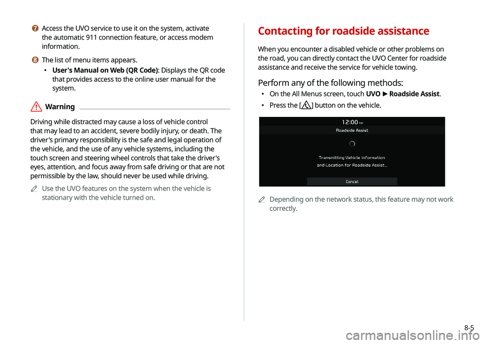 KIA NIRO PHEV 2020 Navigation System Quick Reference Guide 8-5
g Access the UVO service to use it on the system, activate
the automatic 911 connection feature, or access modem
information.
h The list of menu items appears.
000EUser's Manual on Web (QR KIA NIRO PHEV 2020 Navigation System Quick Reference Guide 8-5
g Access the UVO service to use it on the system, activate
the automatic 911 connection feature, or access modem
information.
h The list of menu items appears.
000EUser's Manual on Web (QR