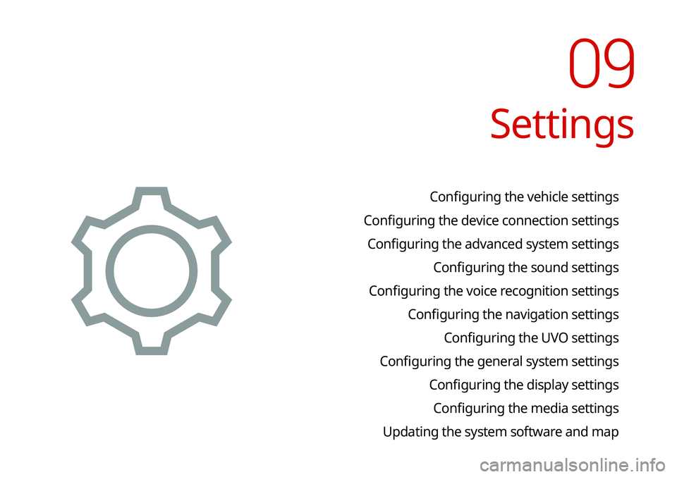 KIA NIRO PHEV 2020 Navigation System Quick Reference Guide Settings
Configuring the vehicle settings
Configuring the device connection settings Configuring the advanced system settings Configuring the sound settings
Configuring the voice recognition settings KIA NIRO PHEV 2020 Navigation System Quick Reference Guide Settings
Configuring the vehicle settings
Configuring the device connection settings Configuring the advanced system settings Configuring the sound settings
Configuring the voice recognition settings