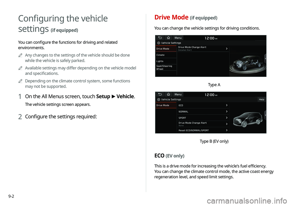 KIA NIRO PHEV 2020 Navigation System Quick Reference Guide 9-2
Drive Mode (if equipped)
You can change the vehicle settings for driving conditions.
Type A
Type B (EV only)
ECO (EV only)
This is a drive mode for increasing the vehicle's fuel efficiency.
Y KIA NIRO PHEV 2020 Navigation System Quick Reference Guide 9-2
Drive Mode (if equipped)
You can change the vehicle settings for driving conditions.
Type A
Type B (EV only)
ECO (EV only)
This is a drive mode for increasing the vehicle's fuel efficiency.
Y