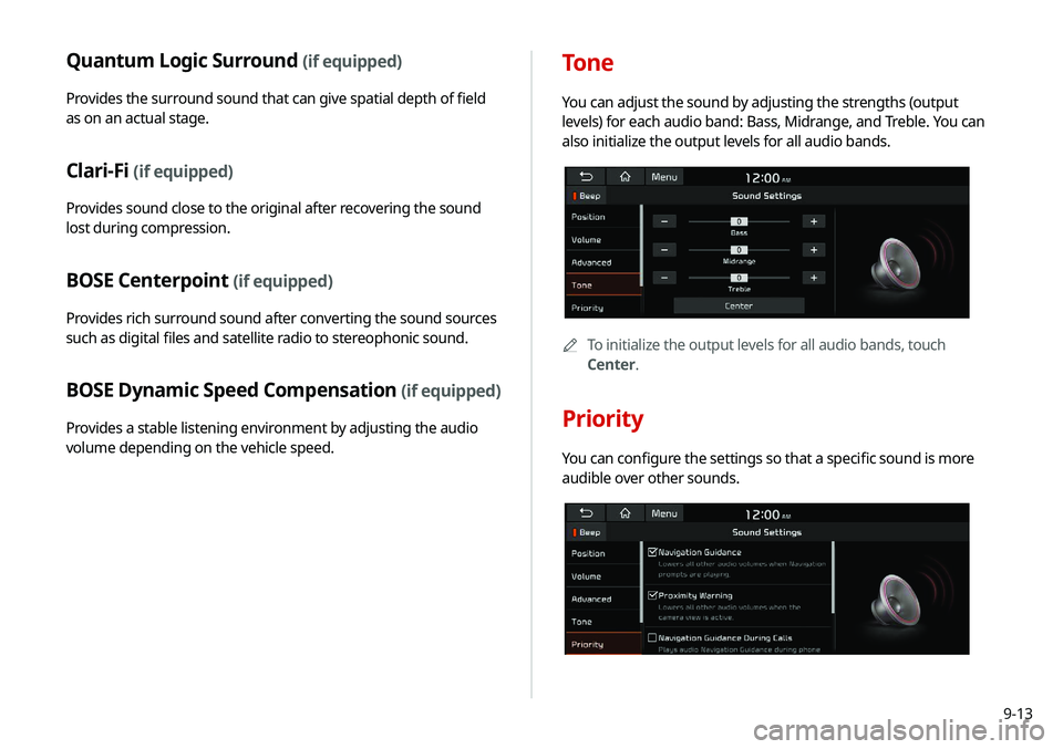KIA NIRO PHEV 2020 Navigation System Quick Reference Guide 9-13
Quantum Logic Surround (if equipped)
Provides the surround sound that can give spatial depth of field
as on an actual stage.
Clari-Fi (if equipped)
Provides sound close to the original after rec KIA NIRO PHEV 2020 Navigation System Quick Reference Guide 9-13
Quantum Logic Surround (if equipped)
Provides the surround sound that can give spatial depth of field
as on an actual stage.
Clari-Fi (if equipped)
Provides sound close to the original after rec