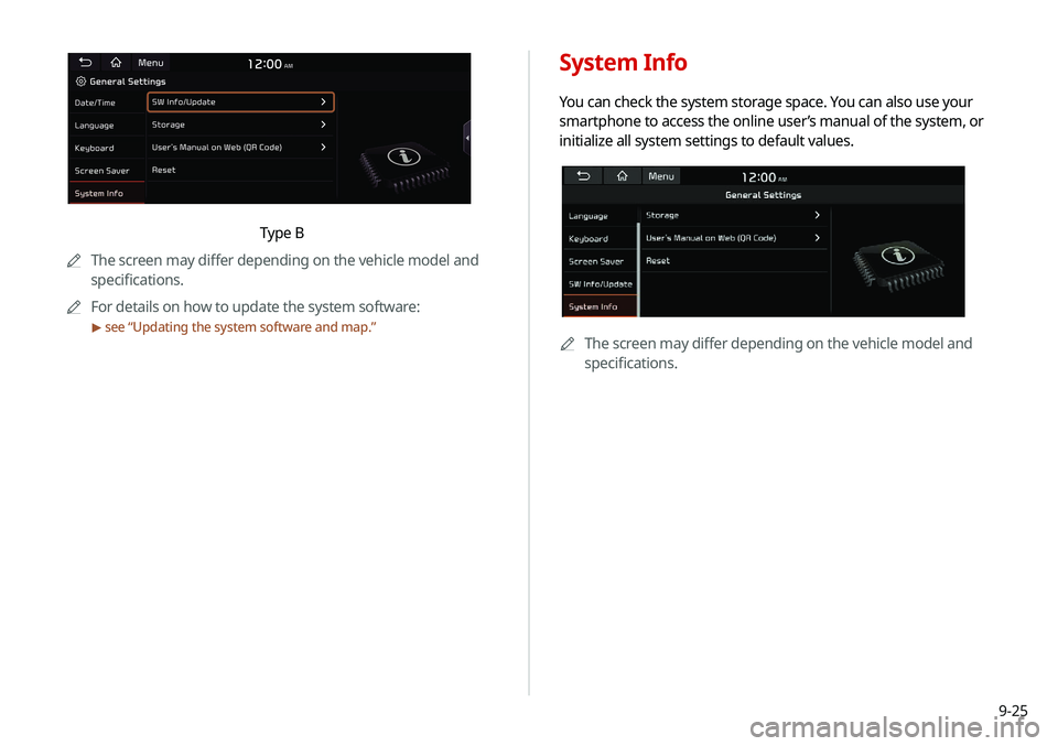 KIA NIRO PHEV 2020 Navigation System Quick Reference Guide 9-25
System Info
You can check the system storage space. You can also use your
smartphone to access the online user’s manual of the system, or
initialize all system settings to default values.
000 KIA NIRO PHEV 2020 Navigation System Quick Reference Guide 9-25
System Info
You can check the system storage space. You can also use your
smartphone to access the online user’s manual of the system, or
initialize all system settings to default values.
000