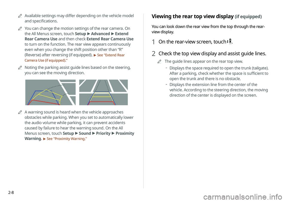 KIA NIRO PHEV 2020 Navigation System Quick Reference Guide 2-8
Viewing the rear top view display (if equipped)
You can look down the rear view from the top through the rear-
view display.
1 On the rear-view screen, touch .
2 Check the top view display and ass KIA NIRO PHEV 2020 Navigation System Quick Reference Guide 2-8
Viewing the rear top view display (if equipped)
You can look down the rear view from the top through the rear-
view display.
1 On the rear-view screen, touch .
2 Check the top view display and ass