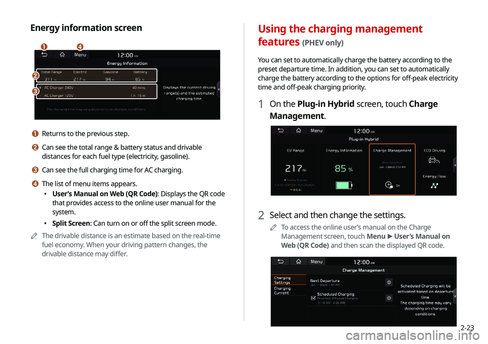 KIA NIRO PHEV 2020  Navigation System Quick Reference Guide 2-23
Using the charging management 
features 
(PHEV only)
You can set to automatically charge the battery according to the 
preset departure time. In addition, you can set to automatically 
charge the