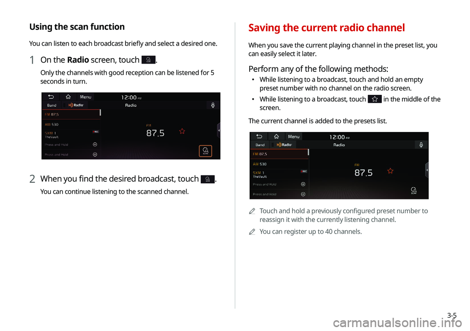 KIA NIRO PHEV 2020 Navigation System Quick Reference Guide 3-5
Saving the current radio channel
When you save the current playing channel in the preset list, you
can easily select it later.
Perform any of the following methods:
000EWhile listening to a broa KIA NIRO PHEV 2020 Navigation System Quick Reference Guide 3-5
Saving the current radio channel
When you save the current playing channel in the preset list, you
can easily select it later.
Perform any of the following methods:
000EWhile listening to a broa