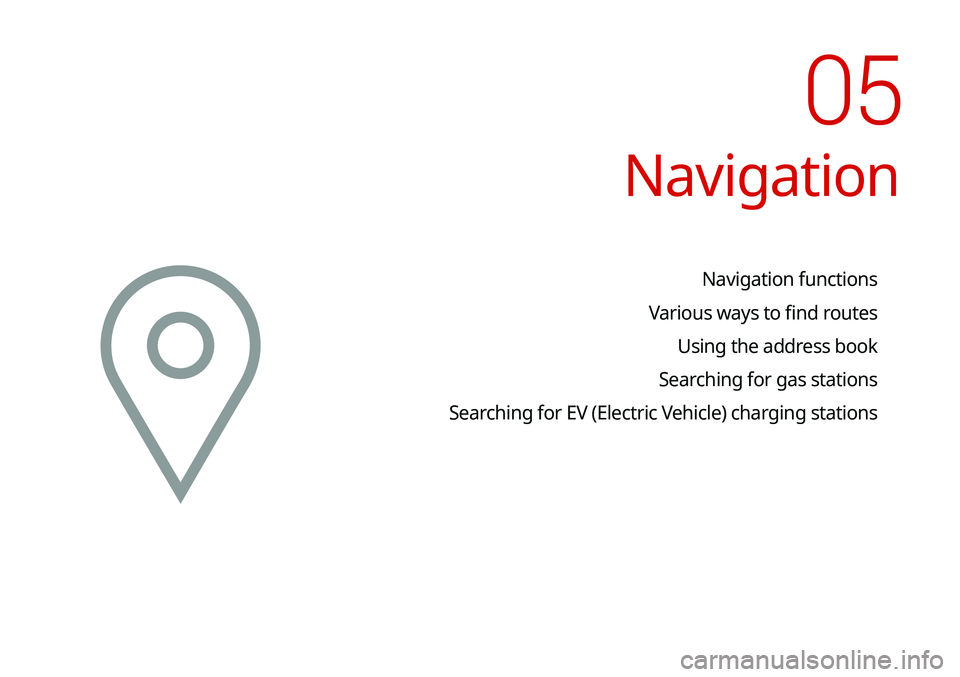 KIA NIRO PHEV 2020  Navigation System Quick Reference Guide Navigation
Navigation functions
Various ways to find routes Using the address book
Searching for gas stations
Searching for EV (Electric Vehicle) charging stations 
05   