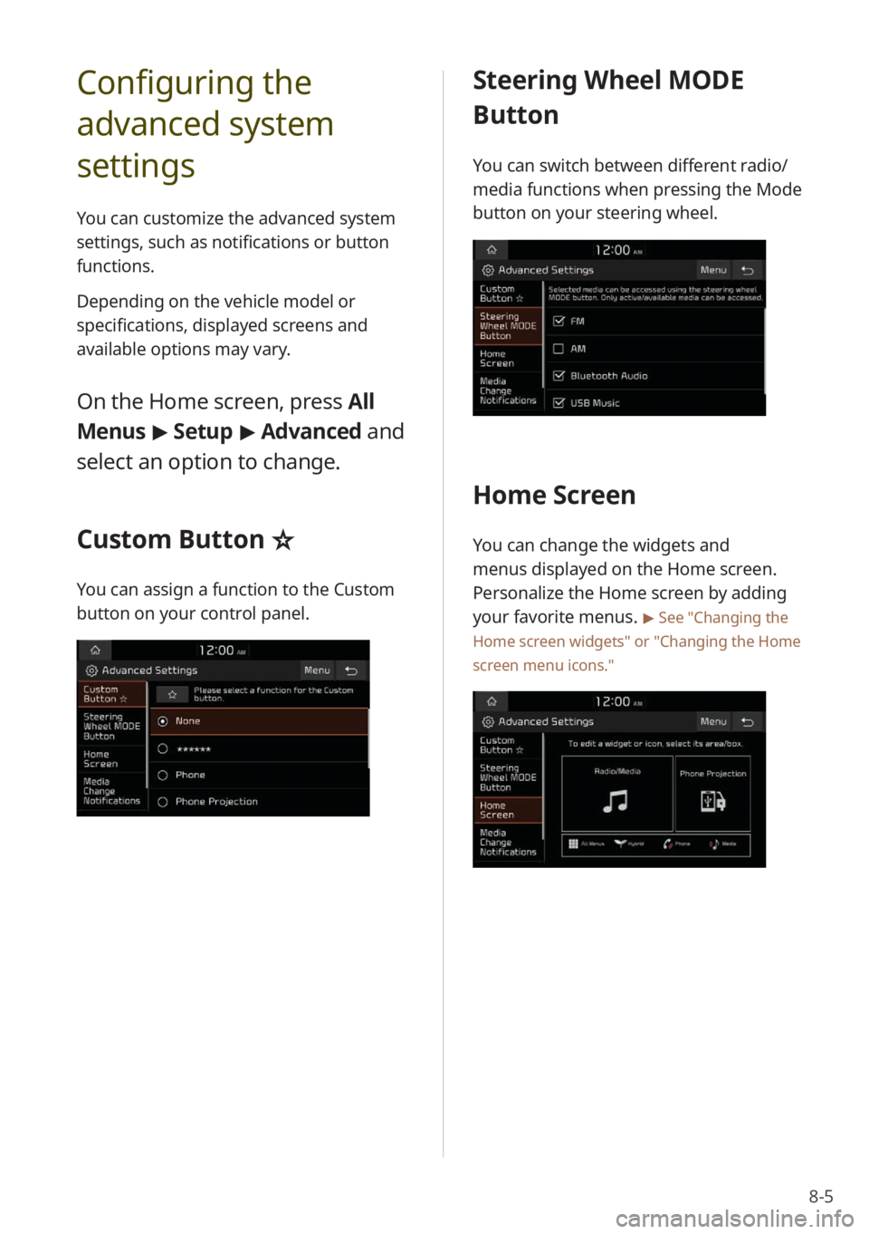 KIA NIRO PHEV 2020 Quick Start Guide Base Audio 8-5
Configuring the
advanced system
settings
You can customize the advanced system
settings, such as notifications or button
functions.
Depending on the vehicle model or
specifications, displayed KIA NIRO PHEV 2020 Quick Start Guide Base Audio 8-5
Configuring the
advanced system
settings
You can customize the advanced system
settings, such as notifications or button
functions.
Depending on the vehicle model or
specifications, displayed