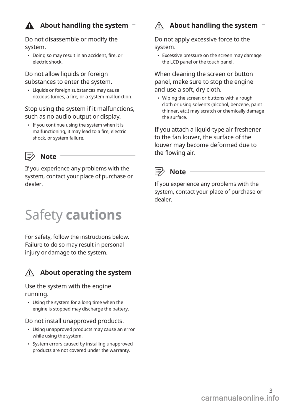 KIA NIRO PHEV 2020 Quick Start Guide Base Audio 3
\334About handling the system
Do not disassemble or modify the
system.
Doing so may result in an accident, fire, or
electric shock.
Do not allow liquids or foreign
substances to enter the syst KIA NIRO PHEV 2020 Quick Start Guide Base Audio 3
\334About handling the system
Do not disassemble or modify the
system.
Doing so may result in an accident, fire, or
electric shock.
Do not allow liquids or foreign
substances to enter the syst