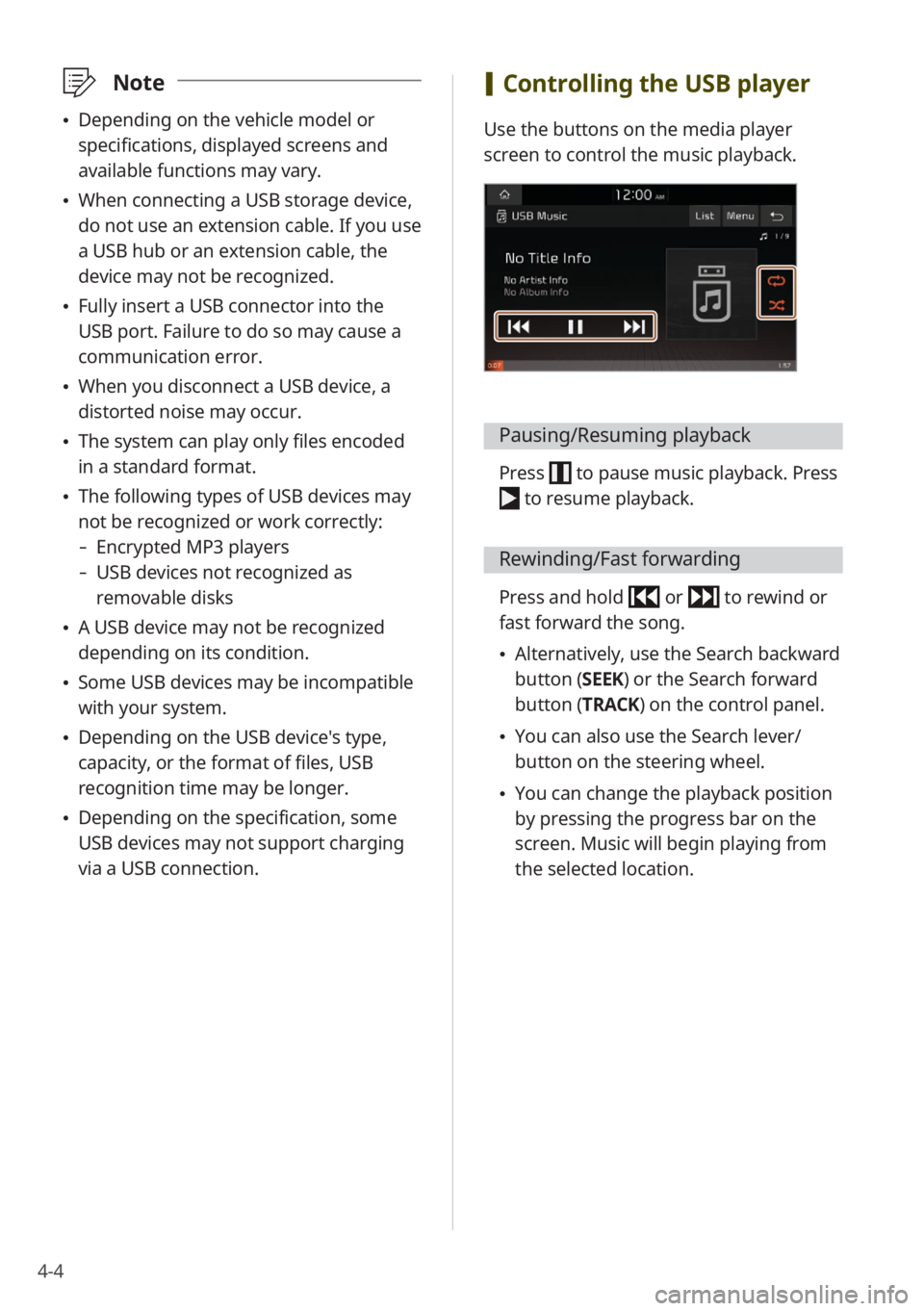 KIA NIRO PHEV 2020 Quick Start Guide Base Audio 4-4
\333Note
Depending on the vehicle model or
specifications, displayed screens and
available functions may vary.
When connecting a USB storage device,
do not use an extension cable. If you u KIA NIRO PHEV 2020 Quick Start Guide Base Audio 4-4
\333Note
Depending on the vehicle model or
specifications, displayed screens and
available functions may vary.
When connecting a USB storage device,
do not use an extension cable. If you u