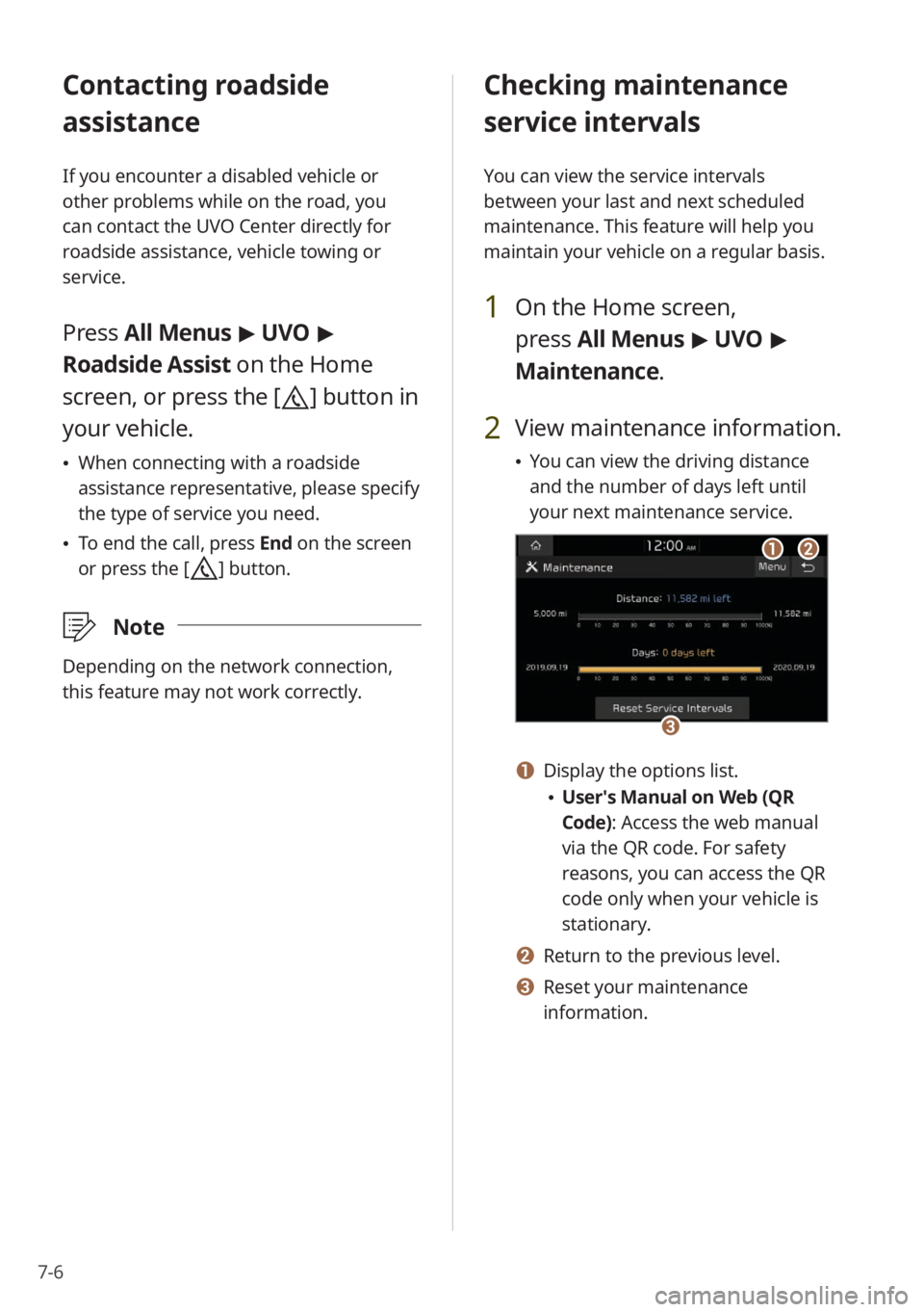 KIA NIRO PHEV 2020 Quick Start Guide Base Audio 7-6
Contacting roadside
assistance
If you encounter a disabled vehicle or
other problems while on the road, you
can contact the UVO Center directly for
roadside assistance, vehicle towing or
serv KIA NIRO PHEV 2020 Quick Start Guide Base Audio 7-6
Contacting roadside
assistance
If you encounter a disabled vehicle or
other problems while on the road, you
can contact the UVO Center directly for
roadside assistance, vehicle towing or
serv