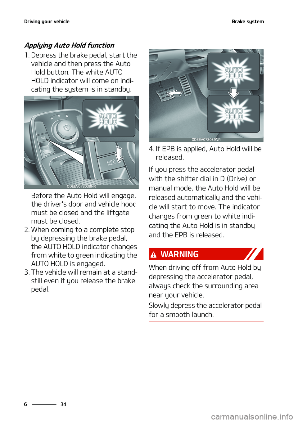KIA NIRO EV 2020  Owners Manual �%�S�J�W�J�O�H��Z�P�V�S��W�F�I�J�D�M�F
��
�
�#�S�B�L�F��T�Z�T�U�F�N
�"�Q�Q�M�Z�J�O�H��"�V�U�P��)�P�M�E��G�V�O�D�U�J�P�O
���%�F�Q�S�F�T�T��U�I�F��C�S�B�L�F��Q�F�E�B�M�
��T�U�B�S�U��U�I�