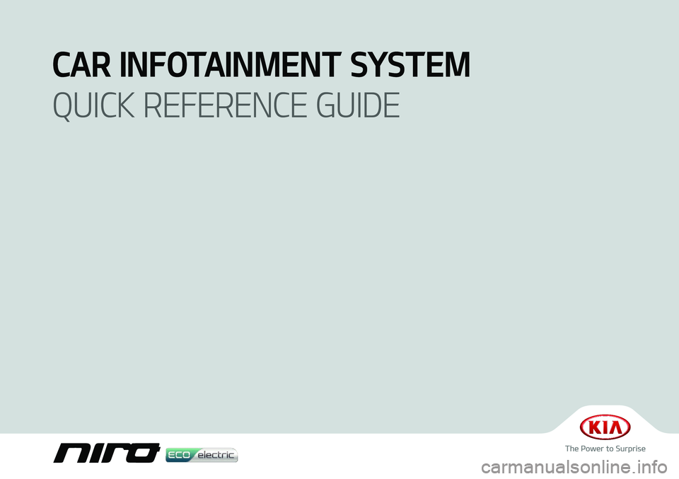 KIA NIRO EV 2020  Navigation System Quick Reference Guide CAR INFOTAINMENT SYSTEM 
QUICK REFERENCE GUIDE 