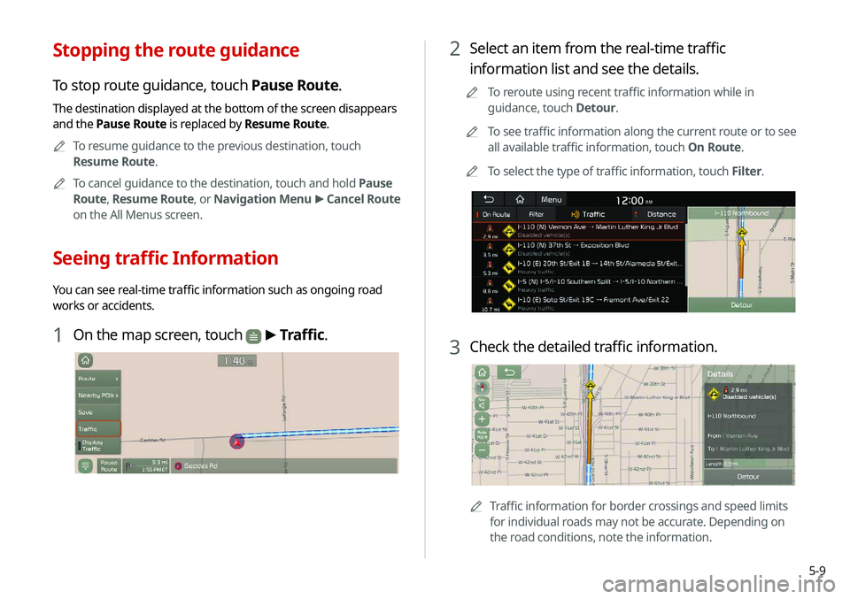 KIA NIRO EV 2020 Navigation System Quick Reference Guide 5-9
2 Select an item from the real-time traffic
information list and see the details.
0000
A
To reroute using recent traffic information while in
guidance, touch Detour.
0000
A
To see traffic inform KIA NIRO EV 2020 Navigation System Quick Reference Guide 5-9
2 Select an item from the real-time traffic
information list and see the details.
0000
A
To reroute using recent traffic information while in
guidance, touch Detour.
0000
A
To see traffic inform