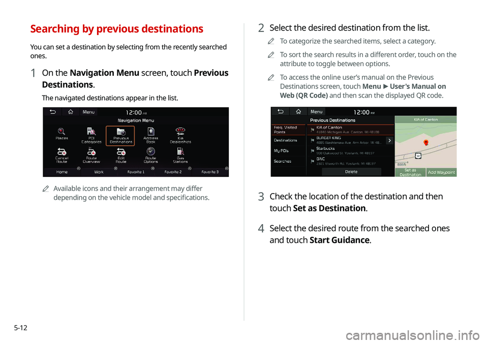KIA NIRO EV 2020 Navigation System Quick Reference Guide 5-12
2 Select the desired destination from the list.
0000
A
To categorize the searched items, select a category.
0000
A
To sort the search results in a different order, touch on the
attribute to togg KIA NIRO EV 2020 Navigation System Quick Reference Guide 5-12
2 Select the desired destination from the list.
0000
A
To categorize the searched items, select a category.
0000
A
To sort the search results in a different order, touch on the
attribute to togg