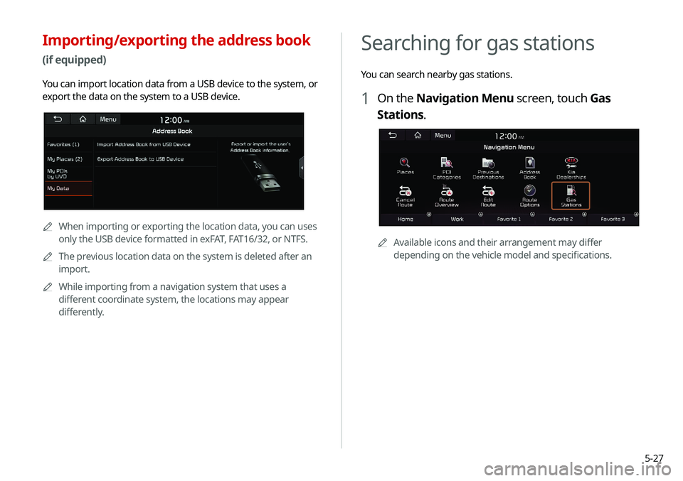 KIA NIRO EV 2020 Navigation System Quick Reference Guide 5-27
Searching for gas stations
You can search nearby gas stations.
1 On the Navigation Menu screen, touch Gas
Stations.
0000AAvailable icons and their arrangement may differ
depending on the vehicl KIA NIRO EV 2020 Navigation System Quick Reference Guide 5-27
Searching for gas stations
You can search nearby gas stations.
1 On the Navigation Menu screen, touch Gas
Stations.
0000AAvailable icons and their arrangement may differ
depending on the vehicl