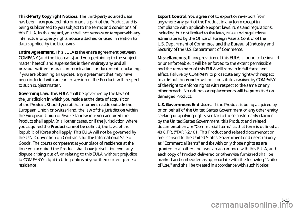 KIA NIRO EV 2020 Navigation System Quick Reference Guide 5-33
Export Control. You agree not to export or re-export from
anywhere any part of the Product in any form except in
compliance with applicable export laws, rules and regulations,
including but no KIA NIRO EV 2020 Navigation System Quick Reference Guide 5-33
Export Control. You agree not to export or re-export from
anywhere any part of the Product in any form except in
compliance with applicable export laws, rules and regulations,
including but no