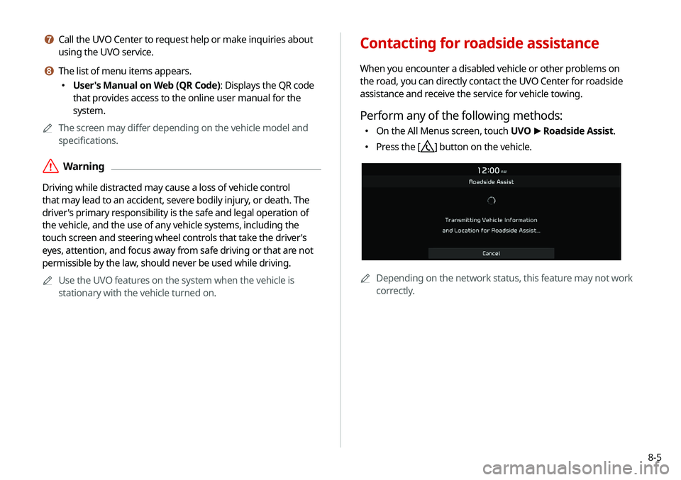 KIA NIRO EV 2020 Navigation System Quick Reference Guide 8-5
g Call the UVO Center to request help or make inquiries about
using the UVO service.
h The list of menu items appears.
000EUser's Manual on Web (QR Code): Displays the QR code
that provides KIA NIRO EV 2020 Navigation System Quick Reference Guide 8-5
g Call the UVO Center to request help or make inquiries about
using the UVO service.
h The list of menu items appears.
000EUser's Manual on Web (QR Code): Displays the QR code
that provides