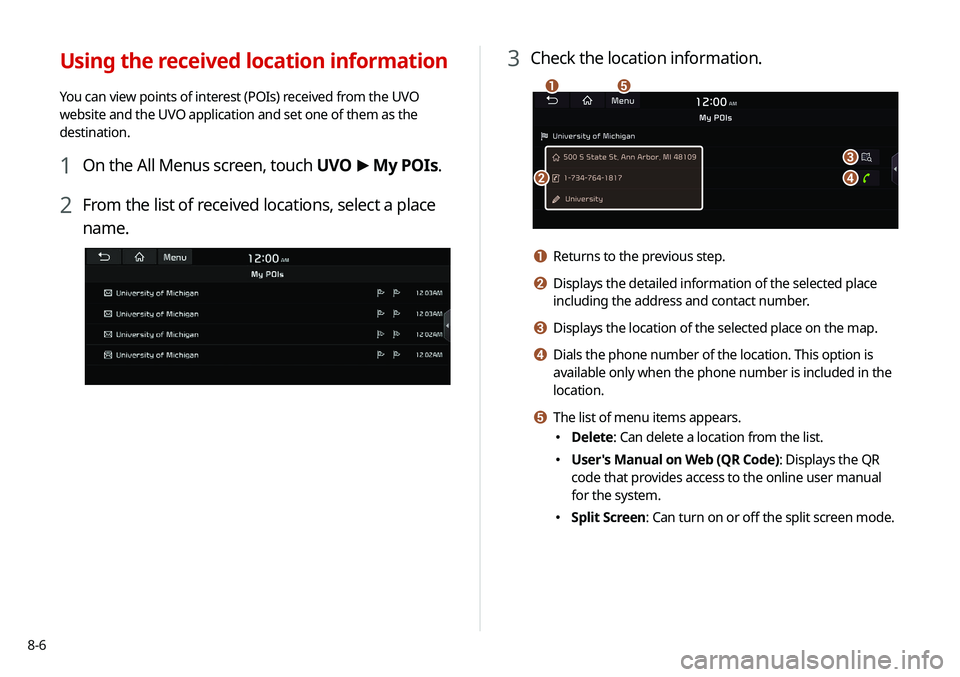 KIA NIRO EV 2020 Navigation System Quick Reference Guide 8-6
3 Check the location information.
\037
\036
\035
\034
\033
a Returns to the previous step.
b Displays the detailed information of the selected place
including the address and contact number.
c Di KIA NIRO EV 2020 Navigation System Quick Reference Guide 8-6
3 Check the location information.
\037
\036
\035
\034
\033
a Returns to the previous step.
b Displays the detailed information of the selected place
including the address and contact number.
c Di