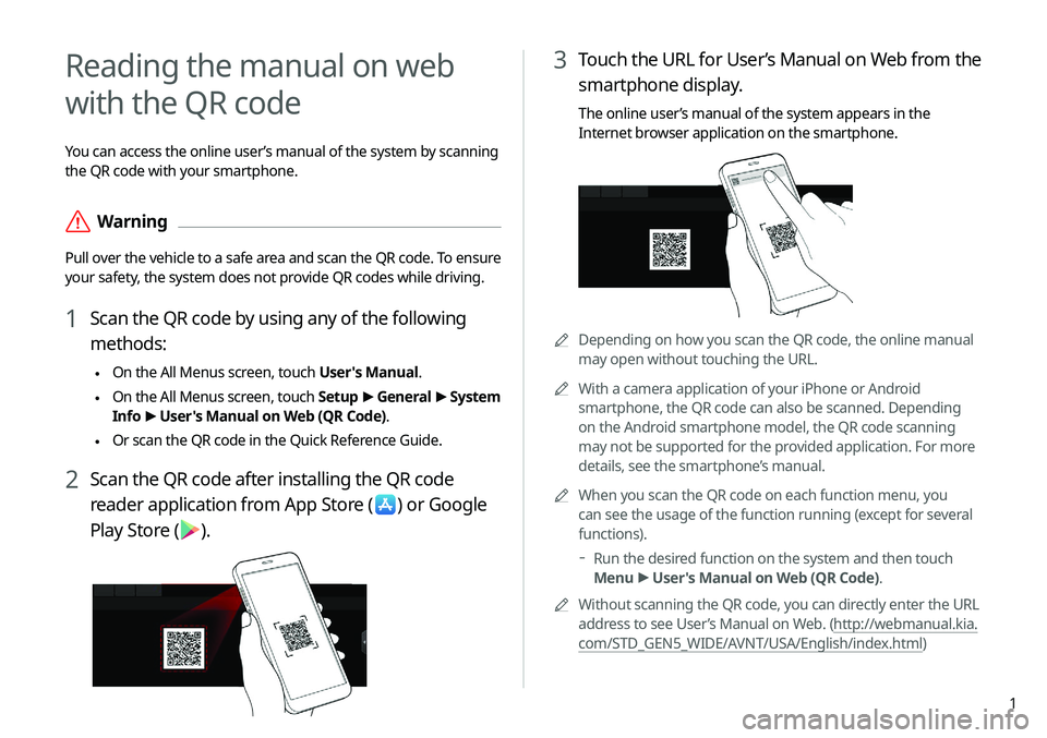KIA NIRO EV 2020  Navigation System Quick Reference Guide 1
3 Touch the URL for User’s Manual on Web from the 
smartphone display.
The online user’s manual of the system appears in the 
Internet browser application on the smartphone.
0000ADepending on ho