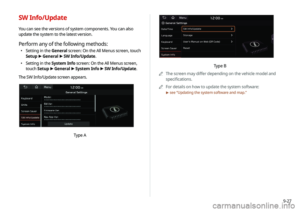 KIA NIRO EV 2020 Navigation System Quick Reference Guide 9-27
Type B
0000
A
The screen may differ depending on the vehicle model and
specifications.
0000
A
For details on how to update the system software:
> see “Updating the system software and map.” KIA NIRO EV 2020 Navigation System Quick Reference Guide 9-27
Type B
0000
A
The screen may differ depending on the vehicle model and
specifications.
0000
A
For details on how to update the system software:
> see “Updating the system software and map.”