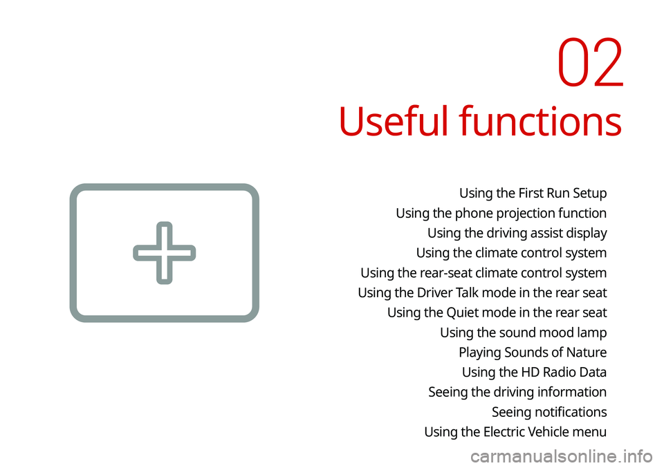 KIA NIRO EV 2020  Navigation System Quick Reference Guide Useful functions
Using the First Run Setup
Using the phone projection function Using the driving assist display
Using the climate control system
Using the rear-seat climate control system
Using the Dr