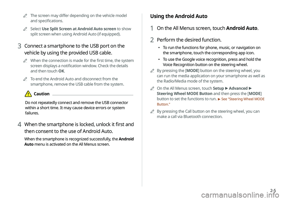 KIA NIRO EV 2020 Navigation System Quick Reference Guide 2-5
Using the Android Auto
1 On the All Menus screen, touch Android Auto.
2 Perform the desired function.
000ETo run the functions for phone, music, or navigation on
the smartphone, touch the corres KIA NIRO EV 2020 Navigation System Quick Reference Guide 2-5
Using the Android Auto
1 On the All Menus screen, touch Android Auto.
2 Perform the desired function.
000ETo run the functions for phone, music, or navigation on
the smartphone, touch the corres