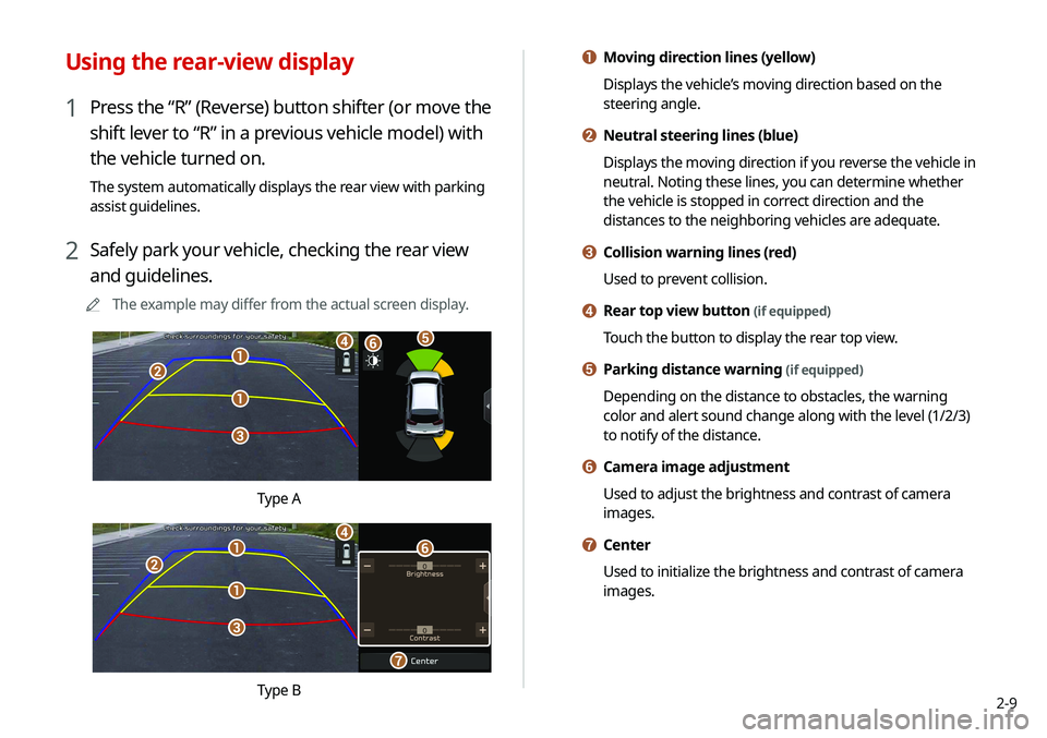 KIA NIRO EV 2020 Navigation System Quick Reference Guide 2-9
a Moving direction lines (yellow)
Displays the vehicle’s moving direction based on the
steering angle.
b Neutral steering lines (blue)
Displays the moving direction if you reverse the vehicle i KIA NIRO EV 2020 Navigation System Quick Reference Guide 2-9
a Moving direction lines (yellow)
Displays the vehicle’s moving direction based on the
steering angle.
b Neutral steering lines (blue)
Displays the moving direction if you reverse the vehicle i