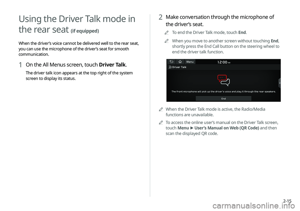 KIA NIRO EV 2020 Navigation System Quick Reference Guide 2-15
2 Make conversation through the microphone of
the driver’s seat.
0000
A
To end the Driver Talk mode, touch End.
0000
A
When you move to another screen without touching End,
shortly press the KIA NIRO EV 2020 Navigation System Quick Reference Guide 2-15
2 Make conversation through the microphone of
the driver’s seat.
0000
A
To end the Driver Talk mode, touch End.
0000
A
When you move to another screen without touching End,
shortly press the