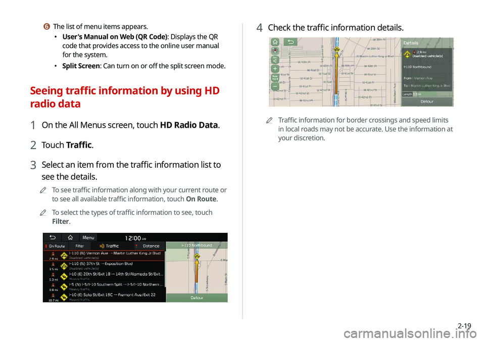 KIA NIRO EV 2020 Navigation System Quick Reference Guide 2-19
4 Check the traffic information details.
0000ATraffic information for border crossings and speed limits
in local roads may not be accurate. Use the information at
your discretion.
f The list of KIA NIRO EV 2020 Navigation System Quick Reference Guide 2-19
4 Check the traffic information details.
0000ATraffic information for border crossings and speed limits
in local roads may not be accurate. Use the information at
your discretion.
f The list of