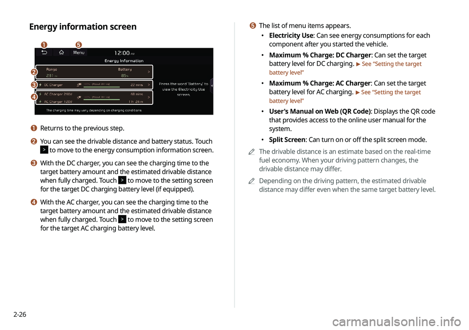 KIA NIRO EV 2020 Navigation System Quick Reference Guide 2-26
e The list of menu items appears.
000EElectricity Use: Can see energy consumptions for each
component after you started the vehicle.
000EMaximum % Charge: DC Charger: Can set the target
batte KIA NIRO EV 2020 Navigation System Quick Reference Guide 2-26
e The list of menu items appears.
000EElectricity Use: Can see energy consumptions for each
component after you started the vehicle.
000EMaximum % Charge: DC Charger: Can set the target
batte