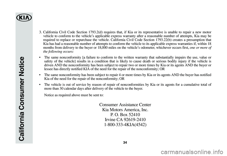 KIA NIRO EV 2020 Warranty and Consumer Information Guide 34California Consumer Notice
3. California Civil Code Section 1793.2(d) requires that, if Kia or its representative is unable to repair a new motor
vehicle to conform to the vehicle’s ap KIA NIRO EV 2020 Warranty and Consumer Information Guide 34California Consumer Notice
3. California Civil Code Section 1793.2(d) requires that, if Kia or its representative is unable to repair a new motor
vehicle to conform to the vehicle’s ap