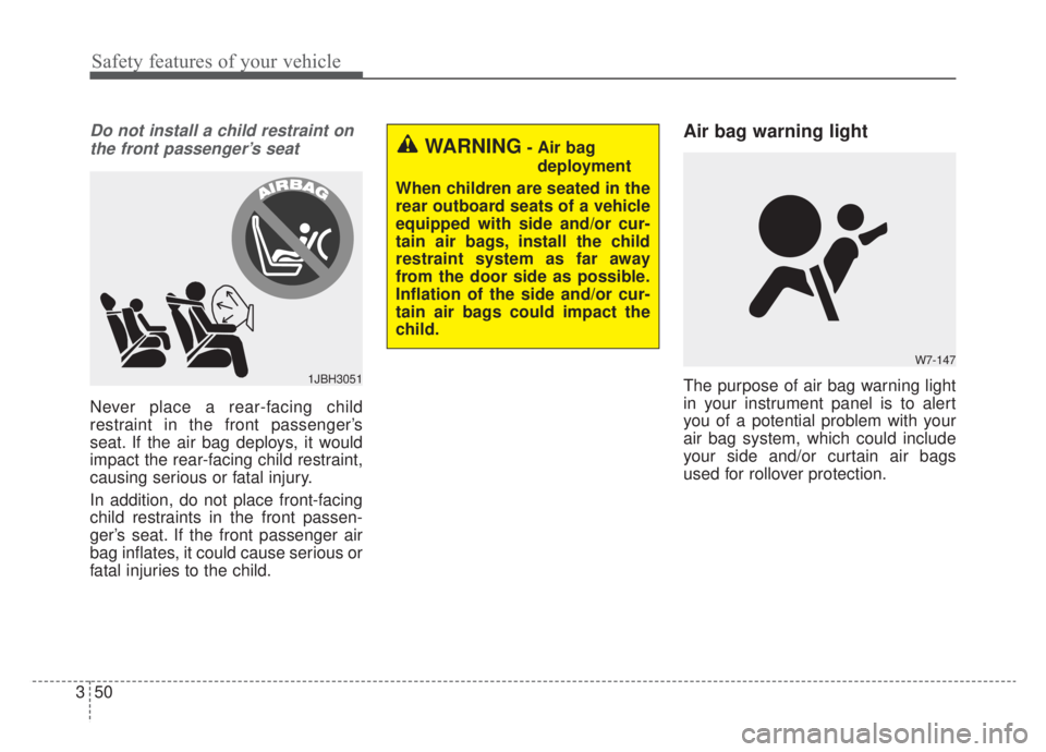 KIA NIRO 2020 Owners Manual Safety features of your vehicle
50
3
Do not install a child restraint on
the front passenger’s seat
Never place a rear-facing child
restraint in the front passenger’s
seat. If the air bag deploys, KIA NIRO 2020 Owners Manual Safety features of your vehicle
50
3
Do not install a child restraint on
the front passenger’s seat
Never place a rear-facing child
restraint in the front passenger’s
seat. If the air bag deploys,