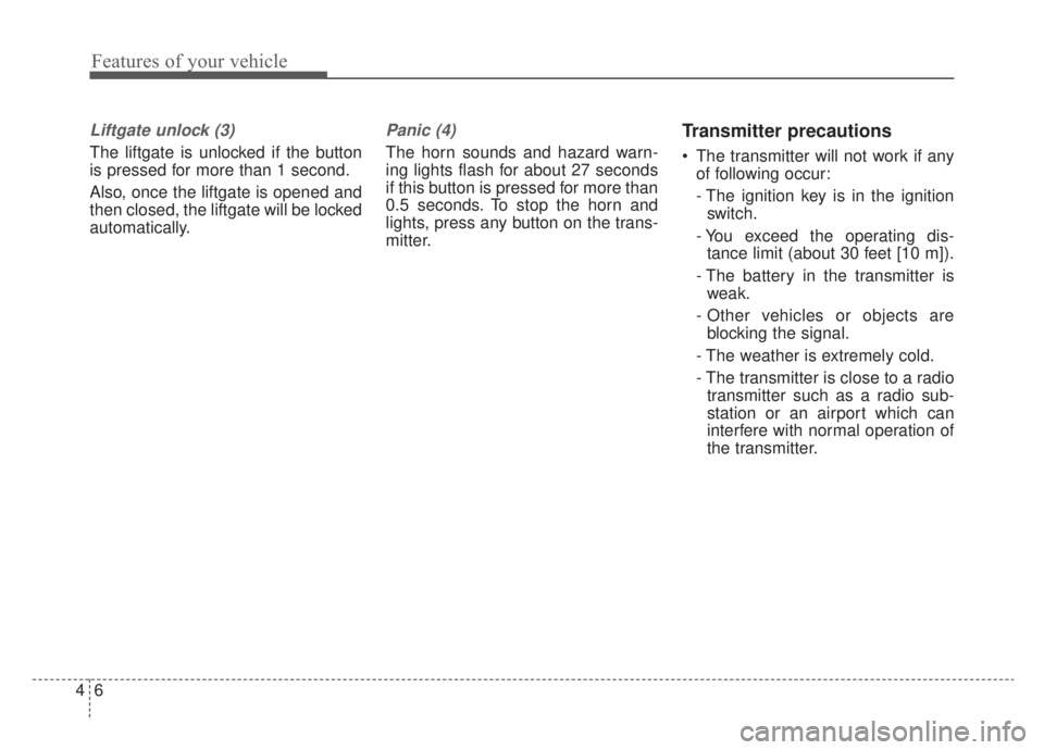 KIA NIRO 2020  Owners Manual Features of your vehicle
64
Liftgate unlock (3)
The liftgate is unlocked if the button
is pressed for more than 1 second.
Also, once the liftgate is opened and
then closed, the liftgate will be locked